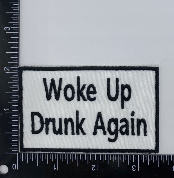 Woke Up Drunk Again Embroidered Patch