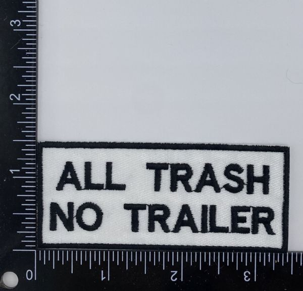 All Trash No Trailer Embroidered Patch