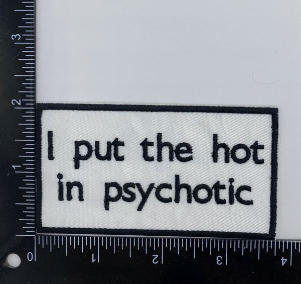 I Put the Hot in Psychotic Embroidered Patch