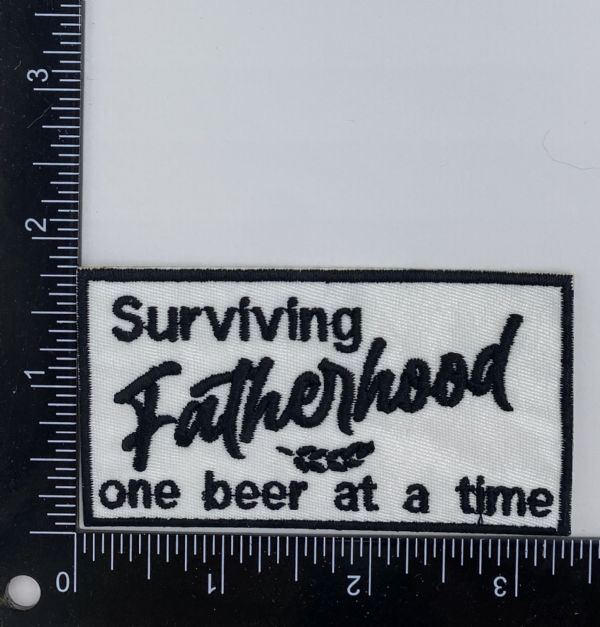 Surviving Fatherhood One Beer at a Time Embroidered Patch