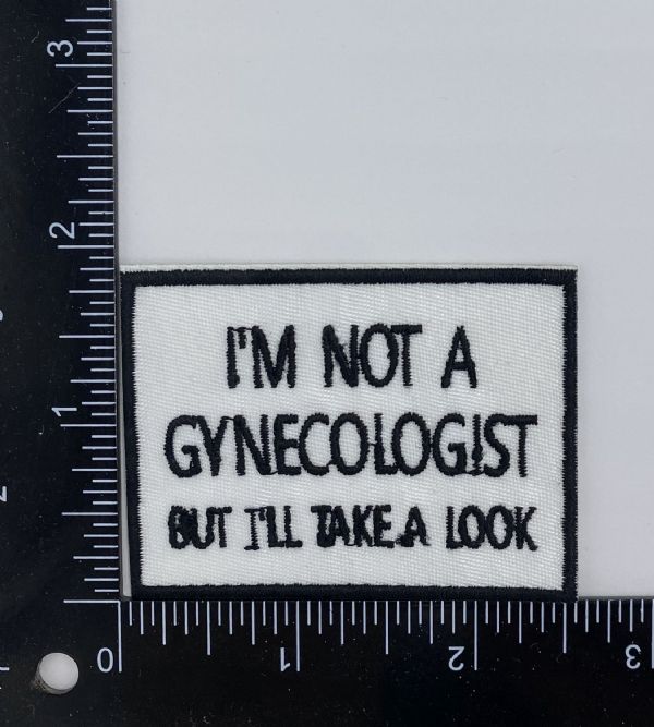 Im Not a Gynecologist Embroidered Patch