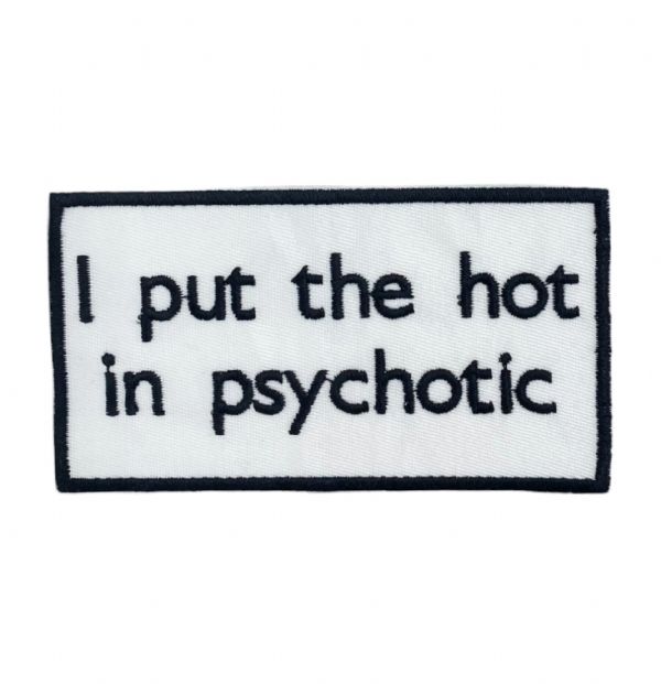 I Put the Hot in Psychotic Embroidered Patch