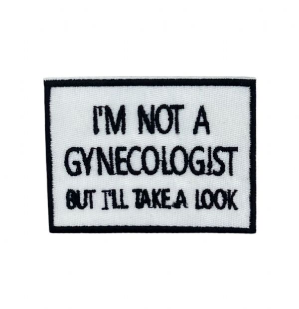 Im Not a Gynecologist Embroidered Patch