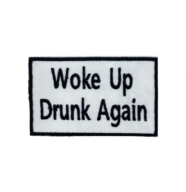 Woke Up Drunk Again Embroidered Patch