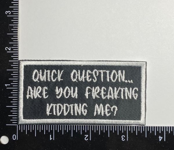 Quick Question Are You Freaking Kidding Me