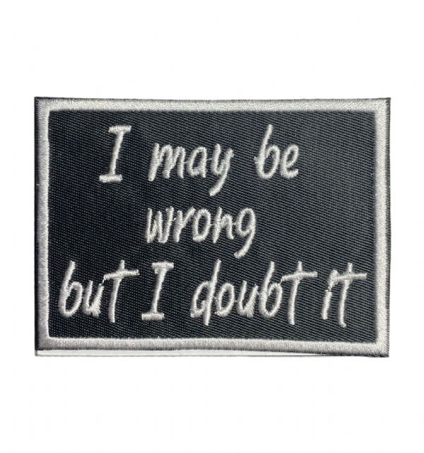 I May Be Wrong But I Doubt It