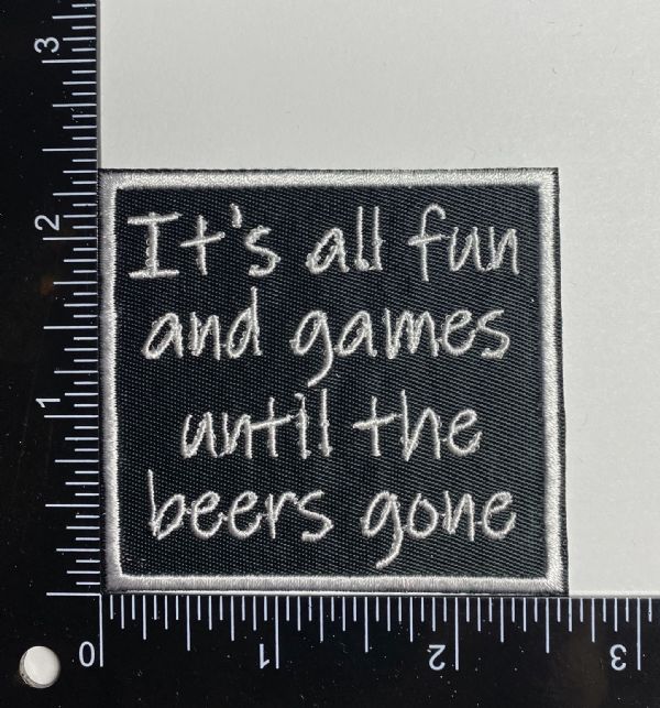 Its All Fun and Games Until the Beers Gone