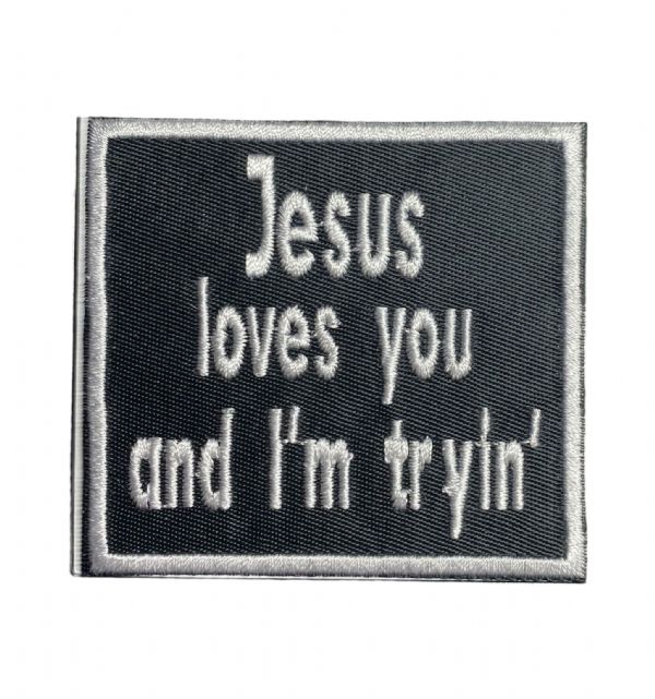 Jesus Loves You and I’m Trying