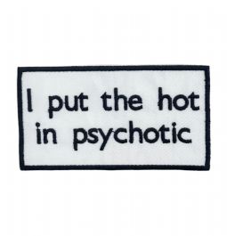 I Put the Hot in Psychotic Embroidered Patch