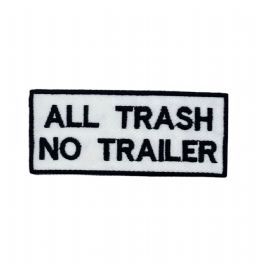 All Trash No Trailer Embroidered Patch