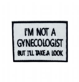 Im Not a Gynecologist Embroidered Patch