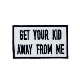 Get Your Kid Away From Me Embroidered Patch