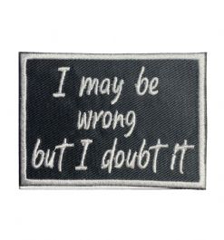 I May Be Wrong But I Doubt It