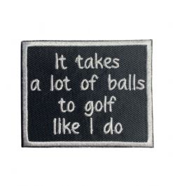 It Takes a Lot of Balls to Golf Like I Do