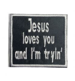 Jesus Loves You and I’m Trying