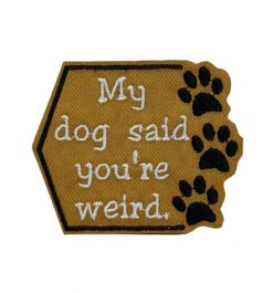 My Dog Said Youre Weird